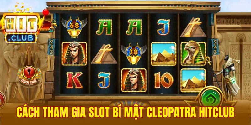 Cách tham gia slot Bí Mật Cleopatra HitClub